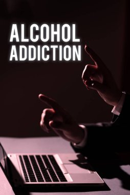 Sign displaying Alcohol Addiction, Business overview characterized by frequent and excessive consumption of alcoholic beverages