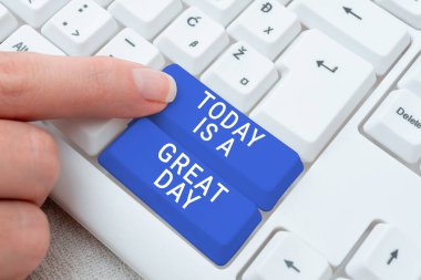 Sign displaying Today Is A Great Day, Business idea Enjoying the moment great weather Having fun