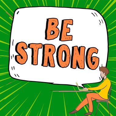 Handwriting text Be Strong, Conceptual photo able to withstand great circumstances or pressure in life