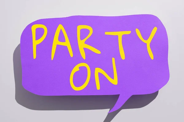 Text sign showing Party On, Business concept Keep or continue having a great time even after something happens