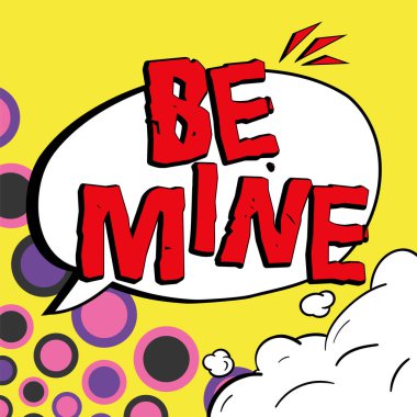 Inspiration showing sign Be Mine, Business showcase like a person more than a friend and would like to date them