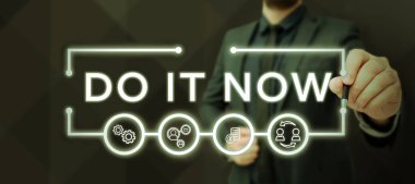 Inspiration showing sign Do It Now, Business concept not hesitate and start working or doing stuff right away