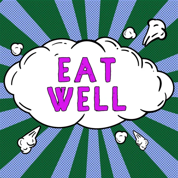 Inspiration showing sign Eat Well, Business concept Practice of eating only foods that are whole and not processed