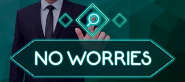 Inspiration showing sign No Worries, Business overview an expression used to say that everything is all right