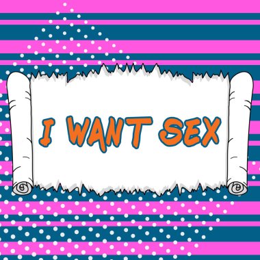 Sign displaying I Want Sex, Business idea To desire sexual intercourse Excitement