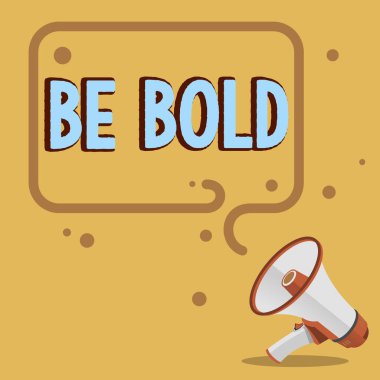 Writing displaying text Be Bold, Word for Go for it Fix it yourself instead of just talking Tough Hard