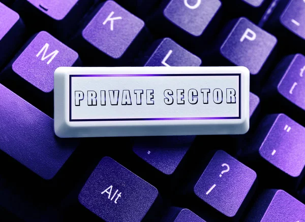 Text sign showing Private Sector, Business overview a part of an economy which is not controlled or owned by the government