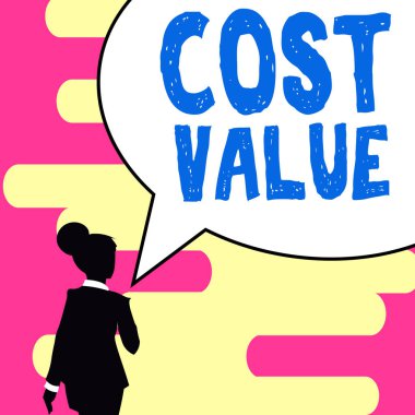 Text sign showing Cost Value, Conceptual photo The amount that usualy paid for a item you buy or hiring a person