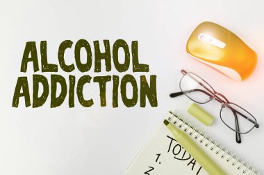 Conceptual display Alcohol Addiction, Business idea characterized by frequent and excessive consumption of alcoholic beverages