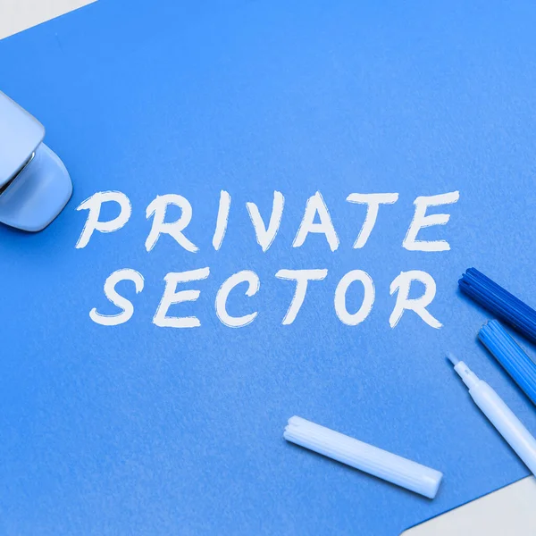 Hand writing sign Private Sector, Business concept a part of an economy which is not controlled or owned by the government