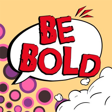 Conceptual display Be Bold, Business approach Go for it Fix it yourself instead of just talking Tough Hard