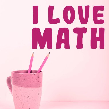 Text sign showing I Love Math, Business concept To like a lot doing calculations mathematics number geek person