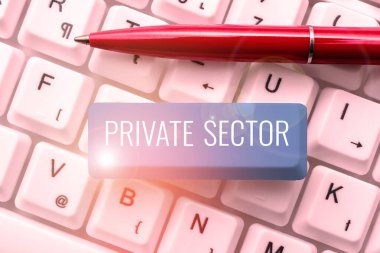 Hand writing sign Private Sector, Conceptual photo a part of an economy which is not controlled or owned by the government