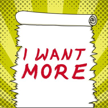 Conceptual caption I Want More, Internet Concept Not having enough of something bigger challenges requirements