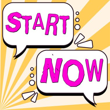 Sign displaying Start Now, Word for do not hesitate to get working or doing stuff right away