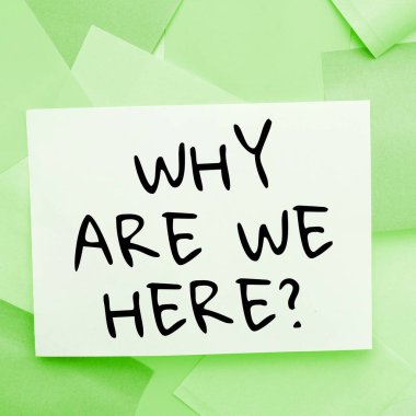 Hand writing sign Why Are We Here, Business approach Reasons to be somewhere explanation purpose