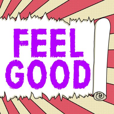 Text sign showing Feel Good, Business concept relating to or promoting an often specious sense of satisfaction