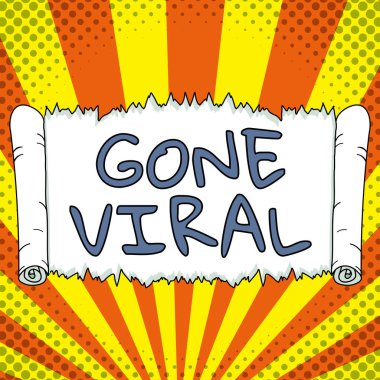 Sign displaying Gone Viral, Concept meaning link that spreads rapidly through a population by sharing