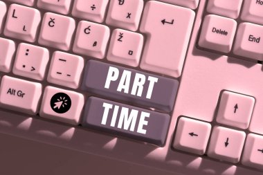 Text sign showing Part Time, Business overview A work or job that is not permanent but able to perform well