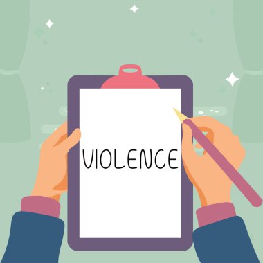 Handwriting text Violence, Business idea the use of physical force to injure, abuse, damage or destroy