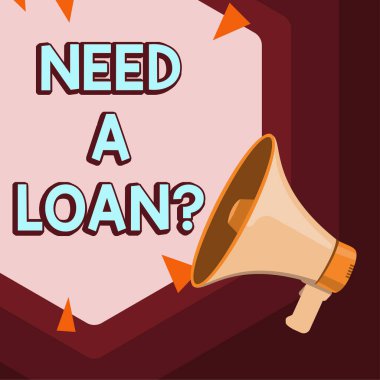 Conceptual display Need A Loan, Business concept amount of money that is borrowed often from bank