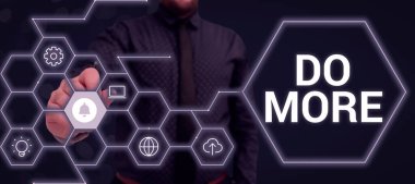 Sign displaying Do More, Business overview act of being productive or creative with less money or resources