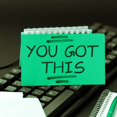 Sign displaying You Got This, Concept meaning to encourage someone to succeed in dealing with something