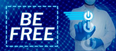 Sign displaying Be Free, Business showcase ability to do whatever you want without limitations or controls