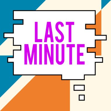 El yazısı imzası Son Dakika, iş genel görünümü tamamlandı veya olaydan önce mümkün olan en son zamanda meydana geldi