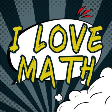 Text sign showing I Love Math, Business concept To like a lot doing calculations mathematics number geek person