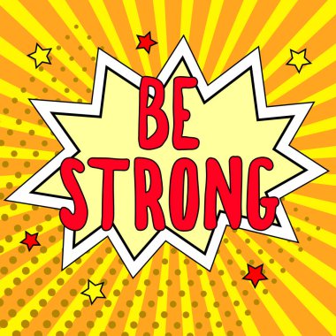 Text showing inspiration Be Strong, Business concept able to withstand great circumstances or pressure in life