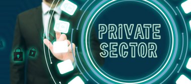 Sign displaying Private Sector, Conceptual photo a part of an economy which is not controlled or owned by the government