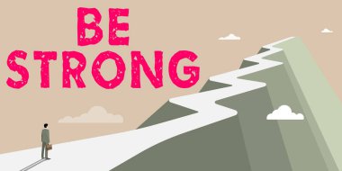 Inspiration showing sign Be Strong, Business overview able to withstand great circumstances or pressure in life