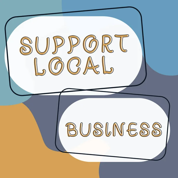 Writing displaying text Support Local Business, Business overview increase investment in your country or town
