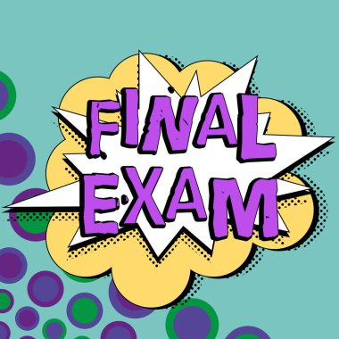 Text caption presenting Final Exam, Conceptual photo test given to student at the end of a course of study or training