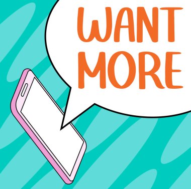 Text showing inspiration Want More, Conceptual photo Not having enough of something bigger challenges requirements