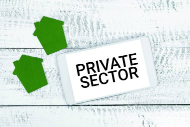 Text showing inspiration Private Sector, Business concept a part of an economy which is not controlled or owned by the government