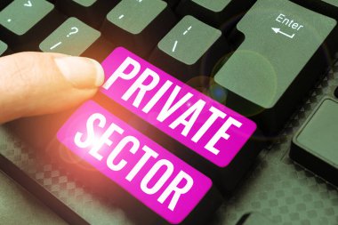 El yazısı metni Özel Sektörü, Sözcük Hükümet tarafından kontrol edilmeyen veya sahibi olunmayan bir ekonominin bir parçası üzerine yazıldı