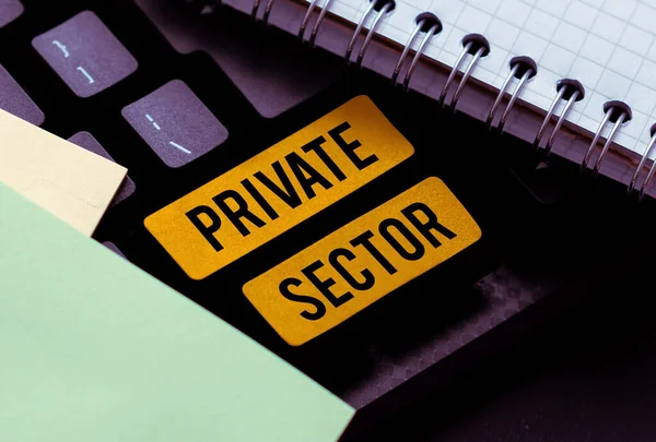 Text sign showing Private Sector, Word for a part of an economy which is not controlled or owned by the government
