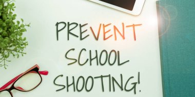 Handwriting text Prevent School Shooting, Internet Concept actions committed to terminate use of firearms in educational facilities