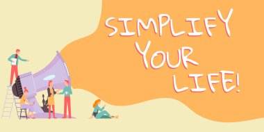 Text sign showing Simplify Your Life, Word Written on focused on important and let someone else worry about less ones