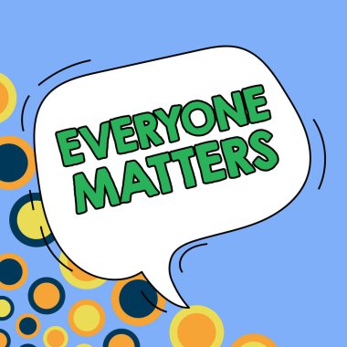 Hand writing sign Everyone Matters, Internet Concept all the people have right to get dignity and respect