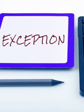 Text sign showing Exception, Business approach person or thing that is excluded from general statement or rule