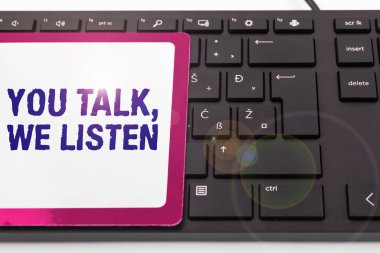 Text sign showing You Talk, We Listen, Business overview Two Way Communication Motivational Conversation