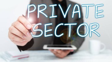 Inspiration showing sign Private Sector, Business idea a part of an economy which is not controlled or owned by the government