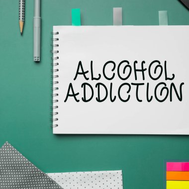 Inspiration showing sign Alcohol Addiction, Internet Concept characterized by frequent and excessive consumption of alcoholic beverages