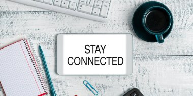 Writing displaying text Stay Connected, Business showcase To keep communicating on each other To retain in touch