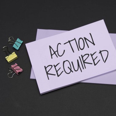 Sign displaying Action Required, Business approach Regard an action from someone by virtue of their position