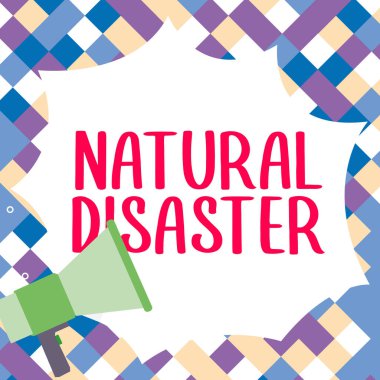 Sign displaying Natural Disaster, Internet Concept occurring in the course of nature and from natural causes