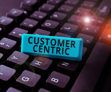 Inspiration showing sign Customer Centric, Business concept process of looking after customers to ensure their pleasure